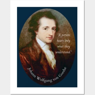 Johann Wolfgang von Goethe portrait and quote: A person hears only what they understand. Posters and Art